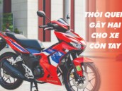 NHỮNG THÓI QUEN GÂY HẠI CHO XE CÔN TAY